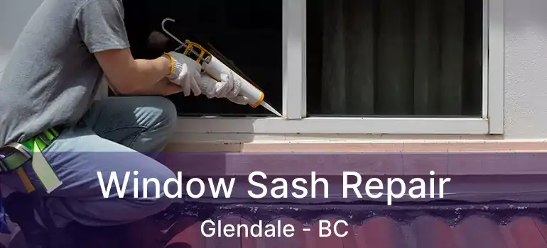  Window Sash Repair Glendale - BC