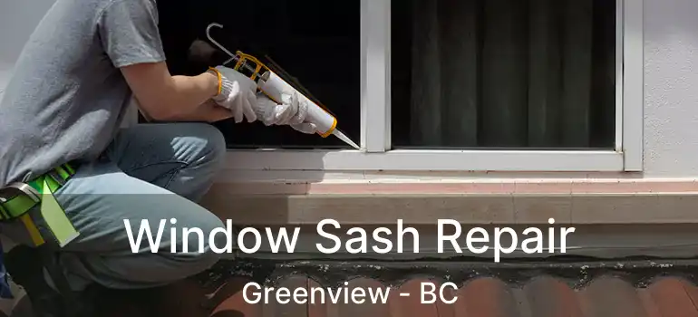  Window Sash Repair Greenview - BC