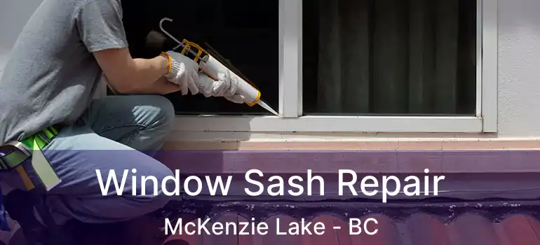  Window Sash Repair McKenzie Lake - BC
