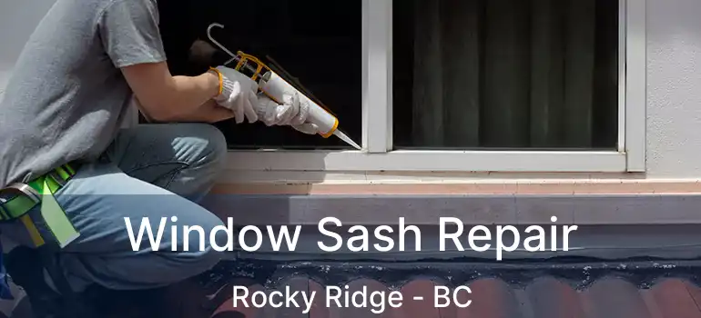  Window Sash Repair Rocky Ridge - BC