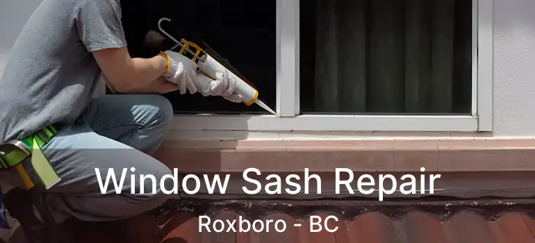  Window Sash Repair Roxboro - BC