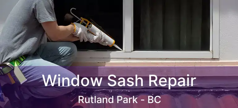 Window Sash Repair Rutland Park - BC