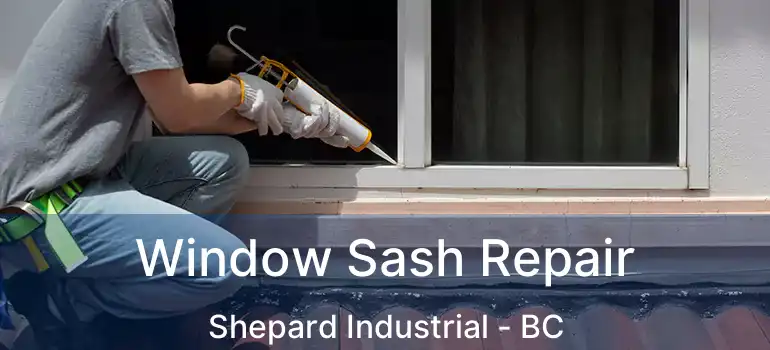  Window Sash Repair Shepard Industrial - BC
