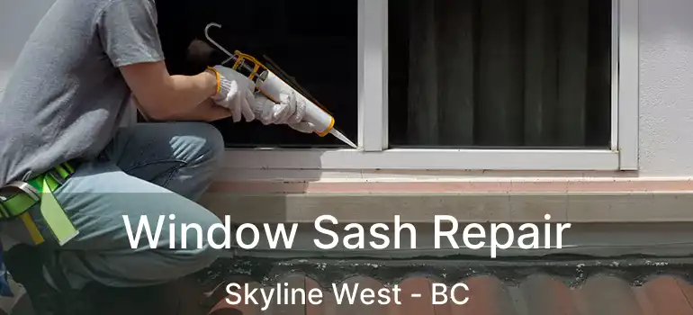  Window Sash Repair Skyline West - BC