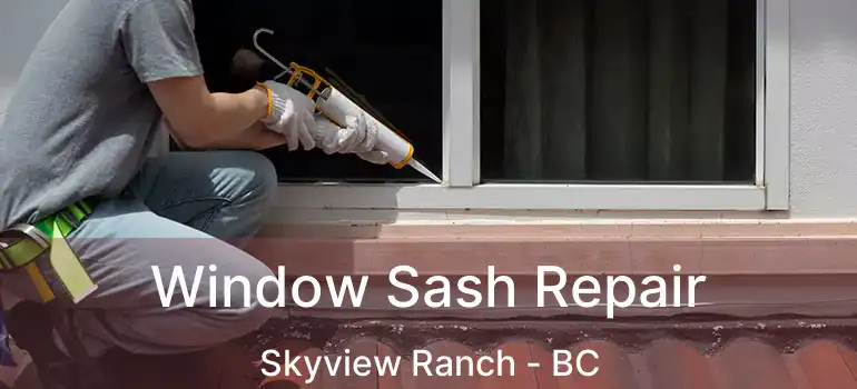  Window Sash Repair Skyview Ranch - BC