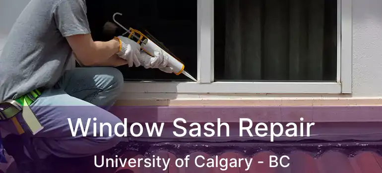  Window Sash Repair University of Calgary - BC