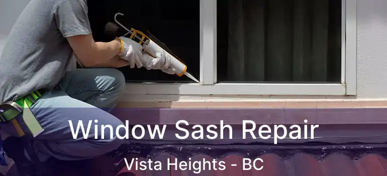  Window Sash Repair Vista Heights - BC