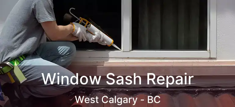  Window Sash Repair West Calgary - BC