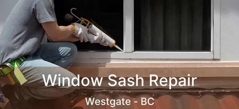  Window Sash Repair Westgate - BC