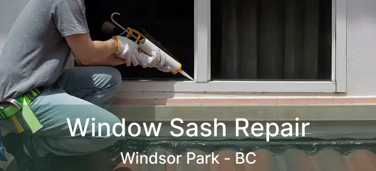  Window Sash Repair Windsor Park - BC