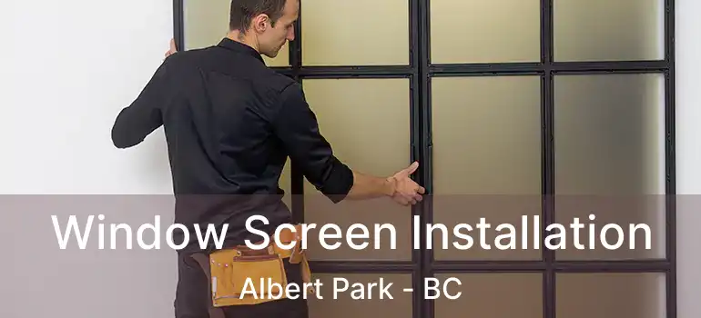  Window Screen Installation Albert Park - BC