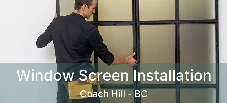  Window Screen Installation Coach Hill - BC