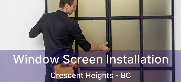  Window Screen Installation Crescent Heights - BC