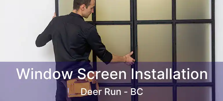 Window Screen Installation Deer Run - BC
