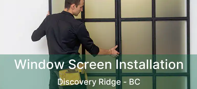  Window Screen Installation Discovery Ridge - BC