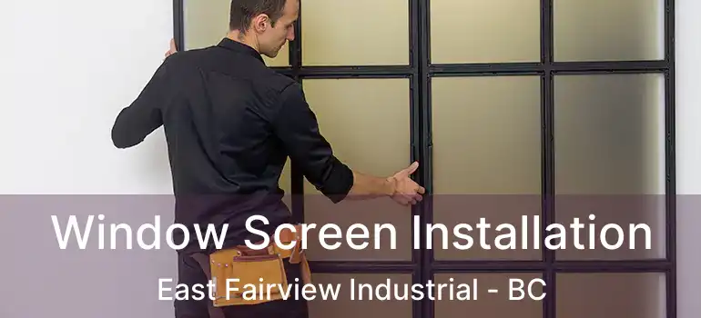  Window Screen Installation East Fairview Industrial - BC
