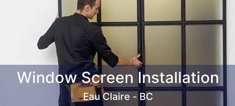  Window Screen Installation Eau Claire - BC
