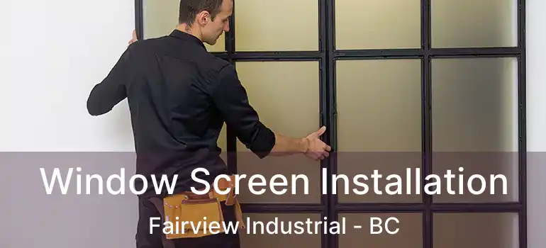  Window Screen Installation Fairview Industrial - BC