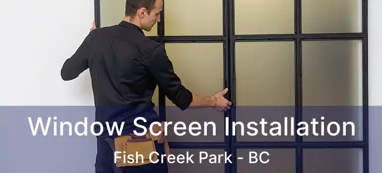  Window Screen Installation Fish Creek Park - BC