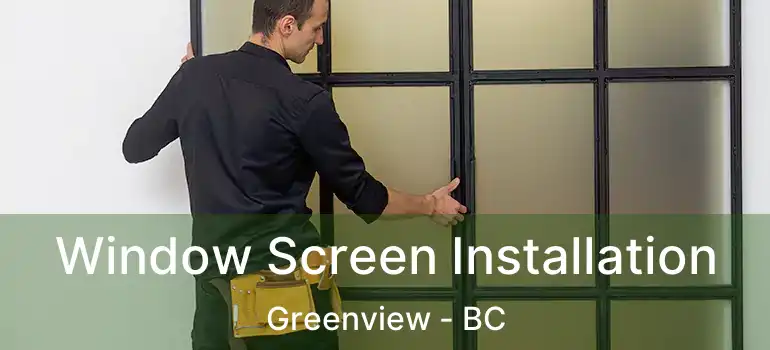  Window Screen Installation Greenview - BC