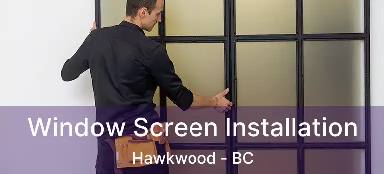  Window Screen Installation Hawkwood - BC