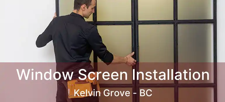  Window Screen Installation Kelvin Grove - BC