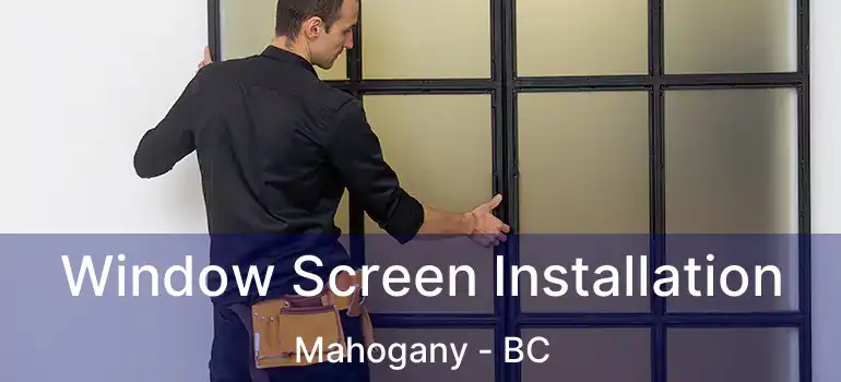  Window Screen Installation Mahogany - BC