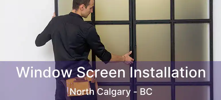  Window Screen Installation North Calgary - BC