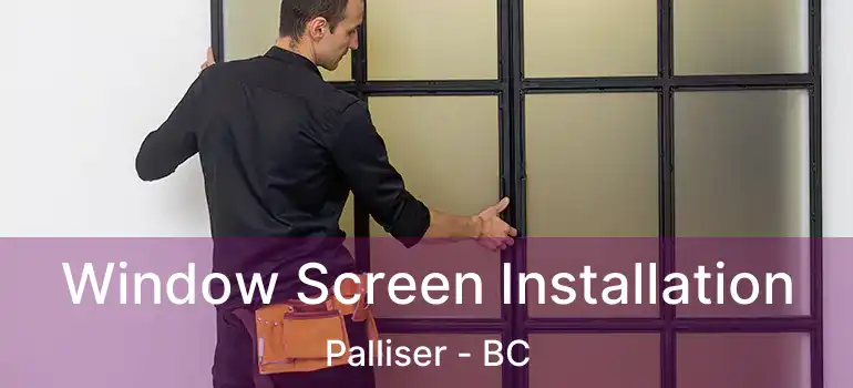  Window Screen Installation Palliser - BC
