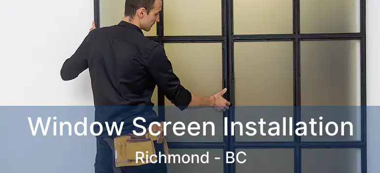  Window Screen Installation Richmond - BC