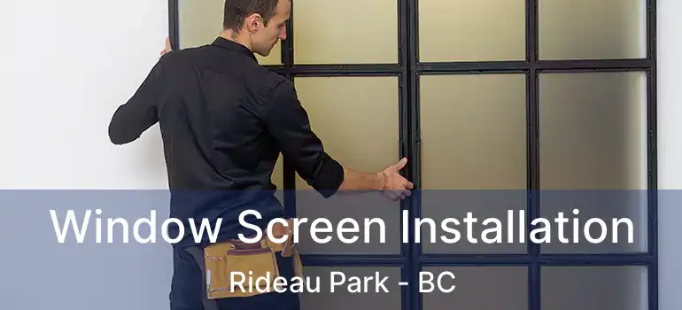 Window Screen Installation Rideau Park - BC