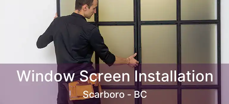  Window Screen Installation Scarboro - BC