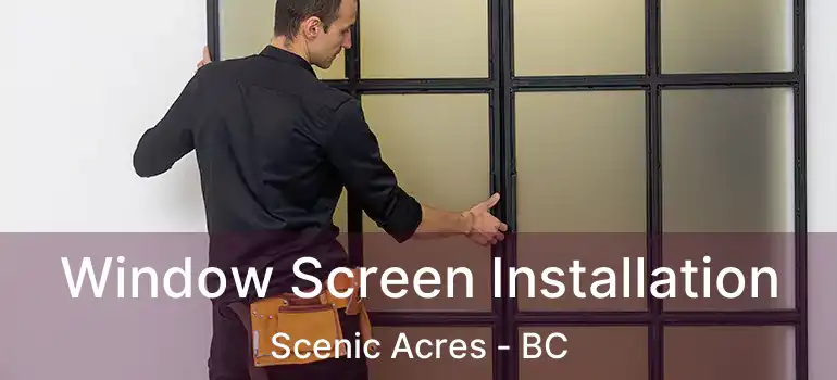  Window Screen Installation Scenic Acres - BC