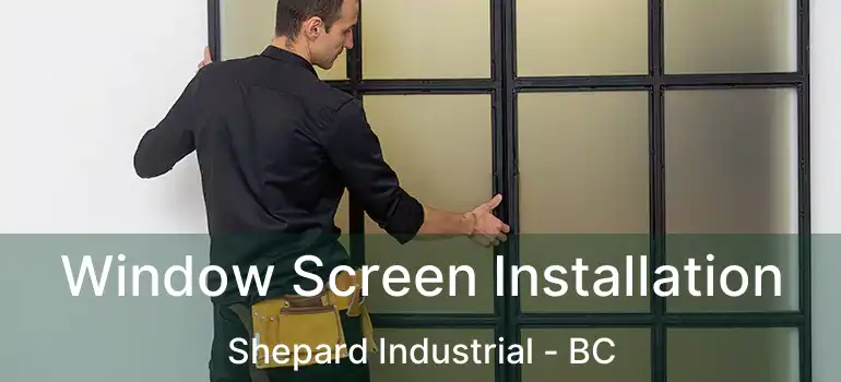  Window Screen Installation Shepard Industrial - BC
