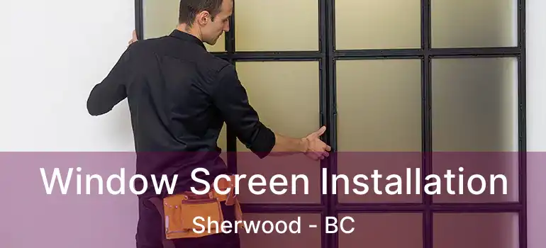  Window Screen Installation Sherwood - BC