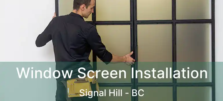  Window Screen Installation Signal Hill - BC