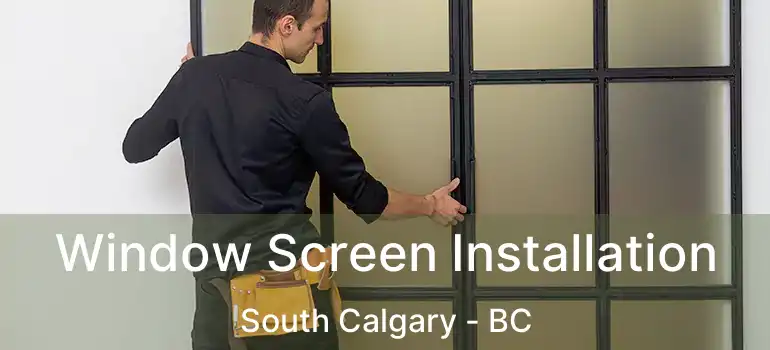  Window Screen Installation South Calgary - BC