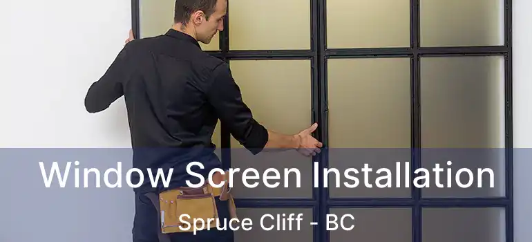  Window Screen Installation Spruce Cliff - BC