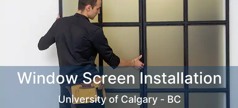  Window Screen Installation University of Calgary - BC