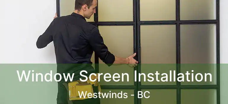 Window Screen Installation Westwinds - BC