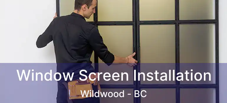  Window Screen Installation Wildwood - BC
