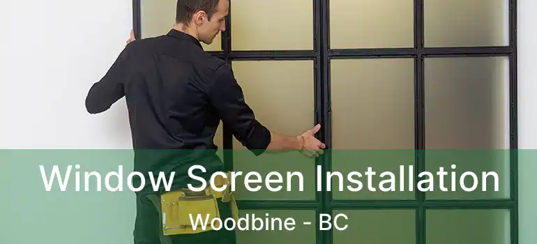  Window Screen Installation Woodbine - BC