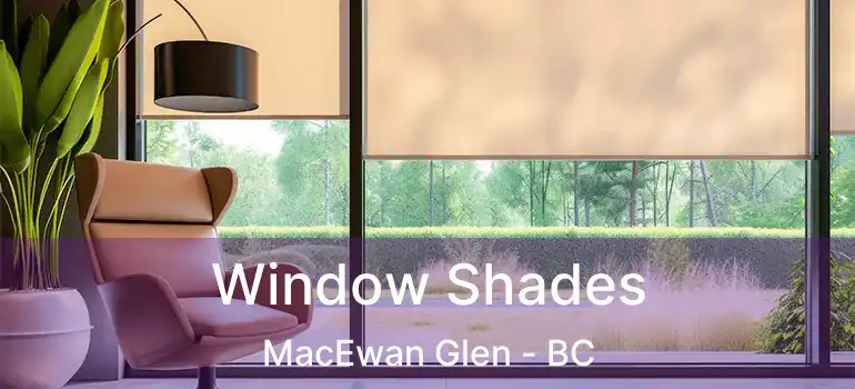  Window Shades MacEwan Glen - BC