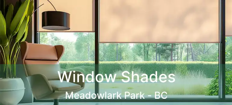  Window Shades Meadowlark Park - BC