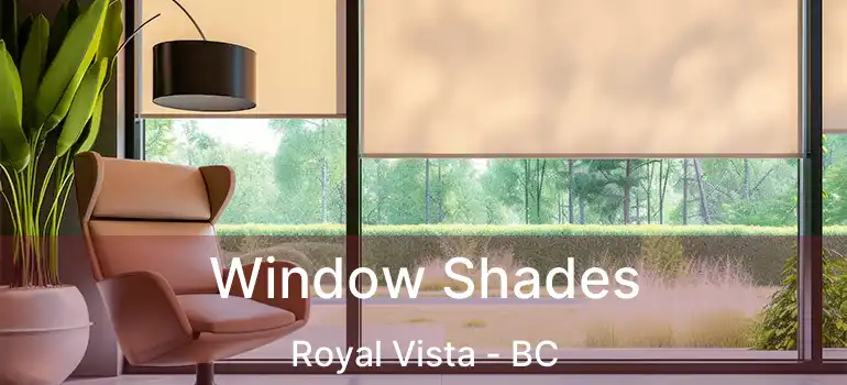 Window Shades Royal Vista - BC