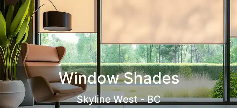  Window Shades Skyline West - BC