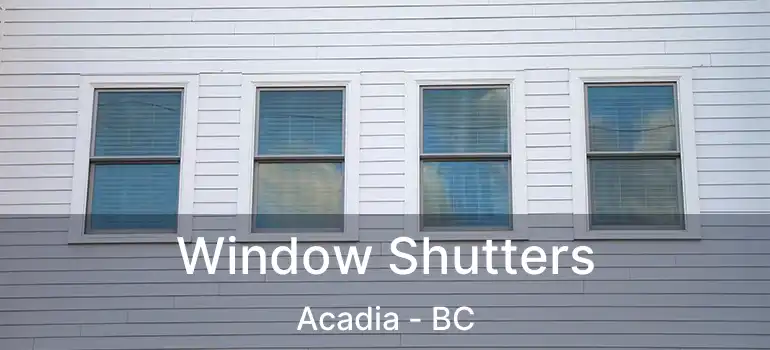  Window Shutters Acadia - BC