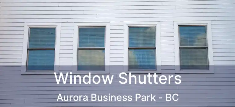  Window Shutters Aurora Business Park - BC