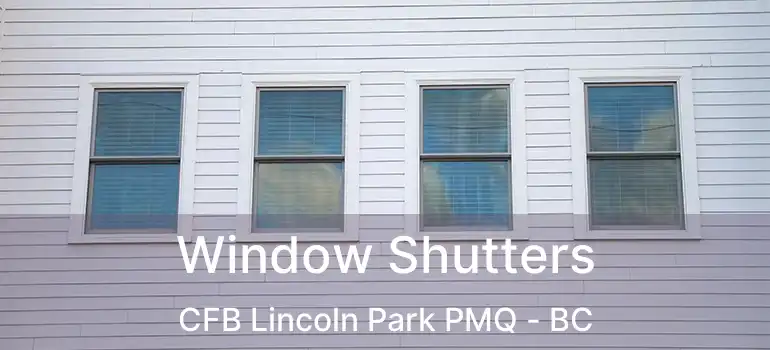  Window Shutters CFB Lincoln Park PMQ - BC