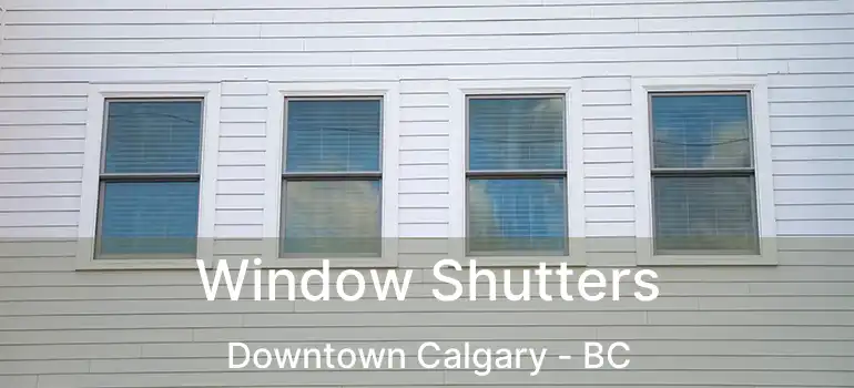  Window Shutters Downtown Calgary - BC